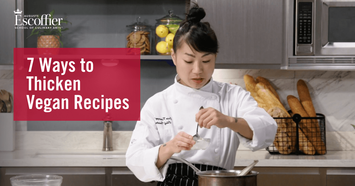7 Ways to Thicken Vegan Recipes Escoffier Online